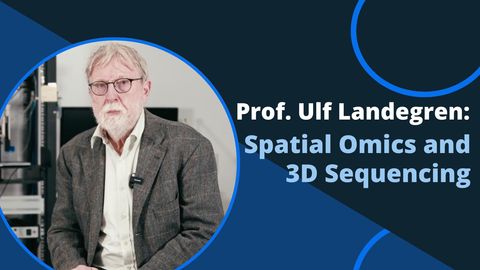 Professor Ulf Landegren Discusses Advances in Spatial Biology and 3D Sequencing